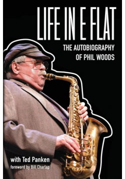 Life In E Flat - The Autobiography of Phil Woods