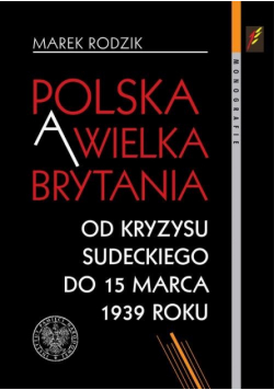Polska a Wielka Brytania. Od kryzysu sudeckiego...