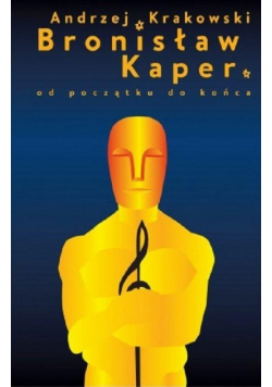 Bronisław Kaper. Od początku do końca