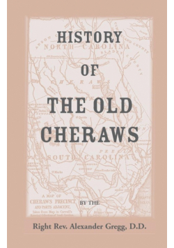 History of the Old Cheraws, Containing an Account of the Aborigines of the Pedee, the First White Settlements, Their Subsequent Progress, Civil Change