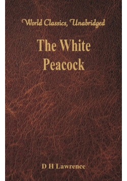 The White Peacock (World Classics, Unabridged)