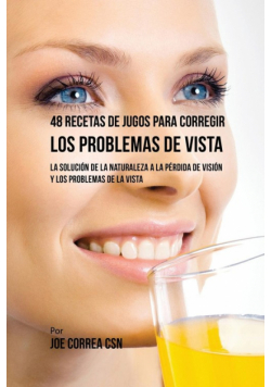 48 Recetas de Jugos Para Corregir los Problemas de Vista