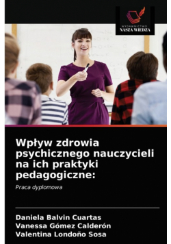 Wpływ zdrowia psychicznego nauczycieli na ich praktyki pedagogiczne