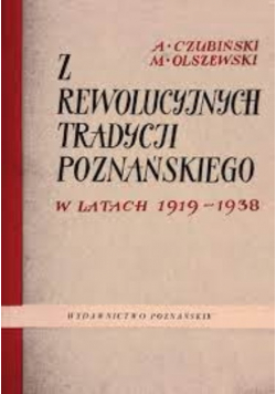 Z rewolucyjnych tradycji Poznańskiego w latach 1919 - 1938