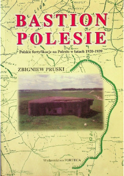 Bastion Polesie Polskie fortyfikacje na Polesiu w latach 1920 - 1939