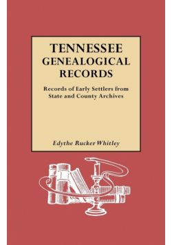 Tennessee Genealogical Records. Records of Early Settlers from State and County Archives