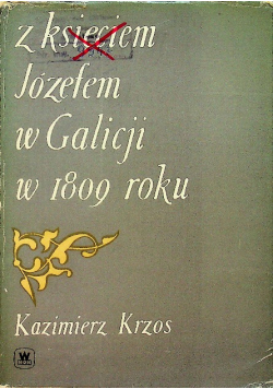Z księciem Józefem w Galicji w 1809 roku