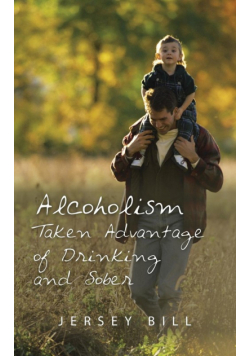 Alcoholism Taken Advantage of Drinking and Sober