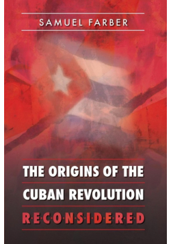 The Origins of the Cuban Revolution Reconsidered