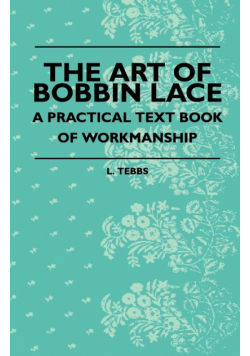 The Art Of Bobbin Lace - A Practical Text Book Of Workmanship