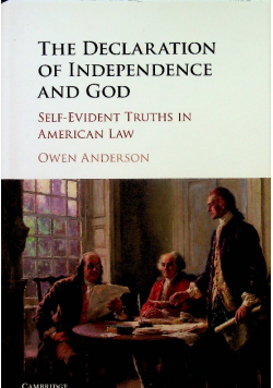 The Declaration of Independence and God Self Evident Truths in American Law