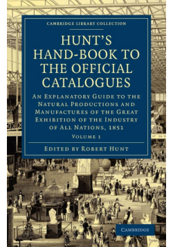 Hunt's Hand-Book to the Official Catalogues of the Great Exhibition - Volume 1