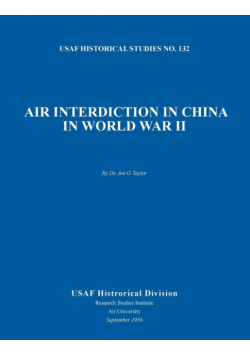Air Interdiction in China in World War II (US Air Forces Historical Studies
