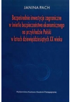 Bezpośrednie inwestycje zagraniczne w świetle bezpieczeństwa ekonomicznego na przykładzie Polski w latach dziewięćdziesiątych XX wieku