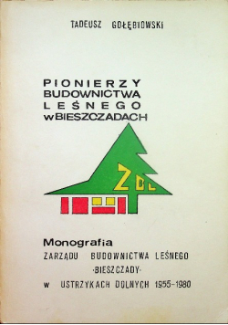 Pionierzy budownictwa leśnego w Bieszczadach