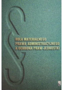 Rola materialnego prawa administracyjnego a ochrona praw jednostki