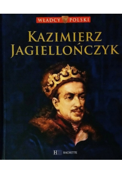 Władcy Polski Tom 27 Kazimierz Jagiellończyk