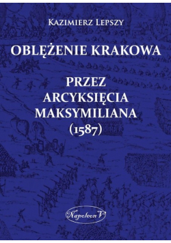 Oblężenie Krakowa przez arcyksięcia Maksymiliana