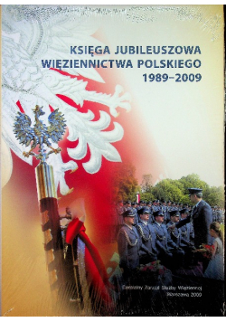 Księga jubileuszowa więziennictwa Polskiego 1989 - 2009