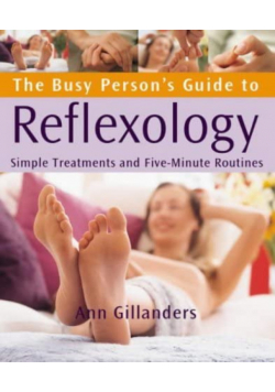 The Busy Persons Guide to Reflexology : Simple Treatments and Five Minute Routines
