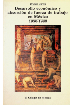 Desarrollo económico y absorción de fuerza de trabajo en Mexico 1950 - 1980