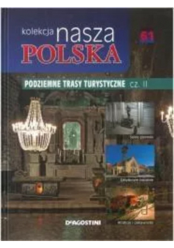 Kolekcja nasza Polska tom 61 Podziemne trasy turystyczne część II