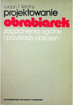Projektowanie obrabiarek zagadnienia ogólne i przekłady obliczeń