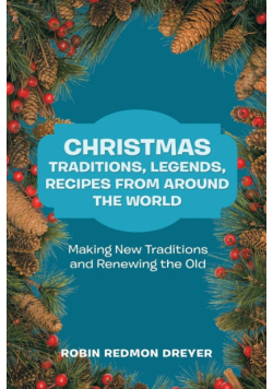 Christmas Traditions, Legends, Recipes from Around the World
