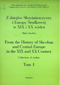 Z dziejów Słowiańszczyzny i Europy Środkowej w XIX i XX wieku Tom I