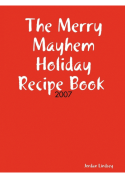 The Merry Mayhem Holiday Recipe Book of 2007