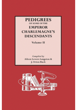 Pedigrees of the Emperor Charlmagne's Descendants. Volume II