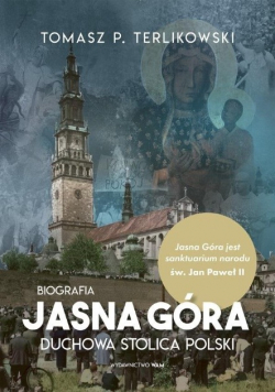 Jasna Góra Duchowa stolica Polski Biografia