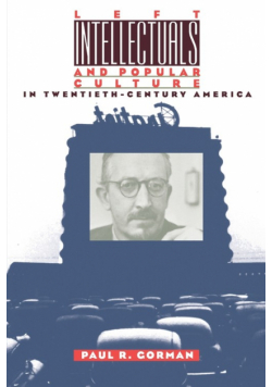 Left Intellectuals and Popular Culture in Twentieth-Century America