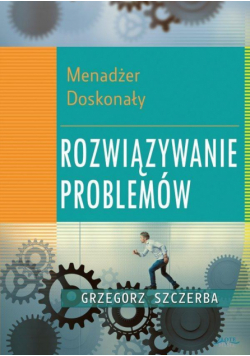 Menadżer doskonały. Rozwiązywanie problemów