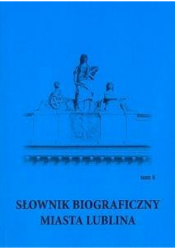 Słownik biograficzny miasta Lublina T.4