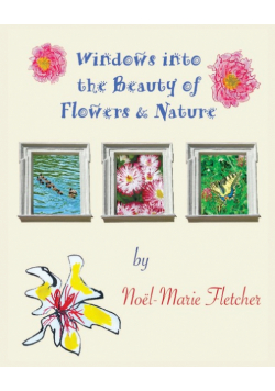 Windows into the Beauty of Flowers & Nature