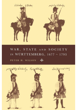War, State and Society in Wurttemberg, 1677 1793