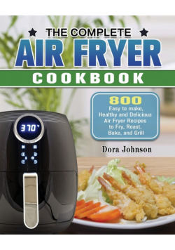 The Complete Air Fryer Cookbook