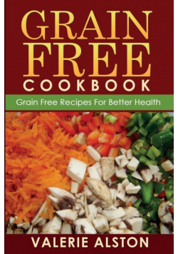 Grain Free Cookbook (Grain Free Recipes for Better Health0