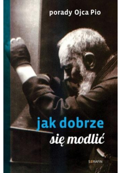 Porady Ojca Pio. Jak się dobrze modlić w.2020