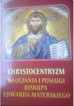 Chrystocentryzm nauczania i posługi biskupa Edwarda Materskiego