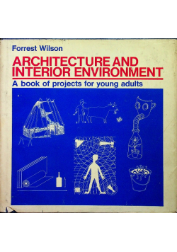 Architecture and interior environment a book of projects for young adults