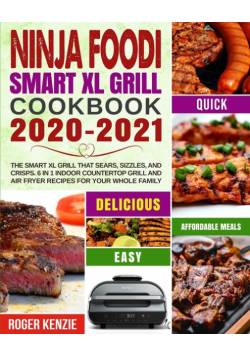 Ninja Foodi Smart XL Grill Cookbook 2020-2021: The Smart XL Grill