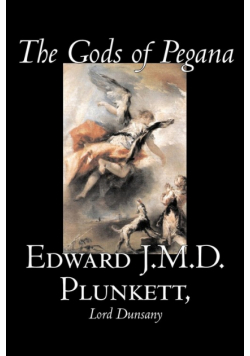 The Gods of Pegana by Edward J. M. D. Plunkett, Fiction, Classics, Fantasy, Horror