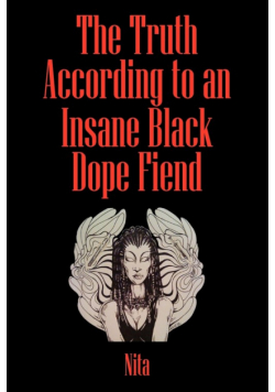 The Truth According to An Insane Black Dopefiend