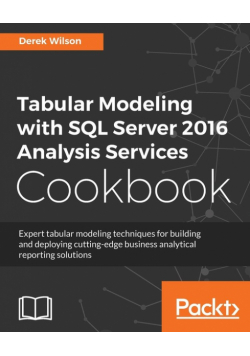 Tabular Modeling with SQL Server 2016 Analysis Services Cookbook