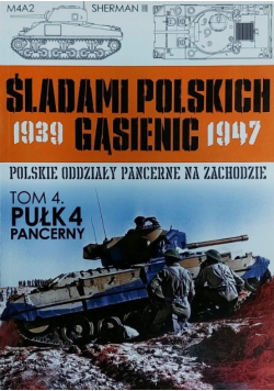 Śladami Polskich Gąsienic Tom 4 Pułk 4  Pancerny
