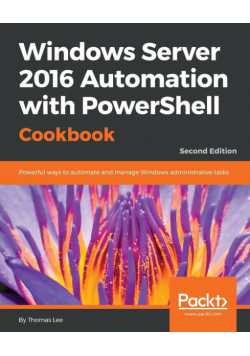 Windows Server 2016 Automation with PowerShell Cookbook - Second Edition