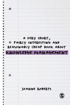 A Very Short, Fairly Interesting and Reasonably Cheap Book About Knowledge Management
