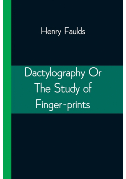 Dactylography Or The Study of Finger-prints